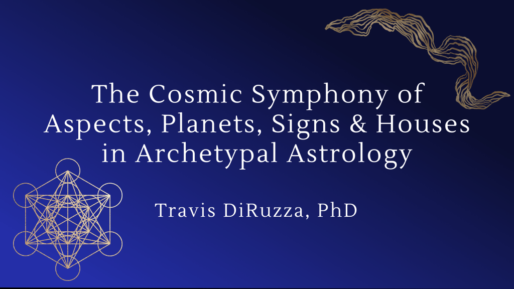 The Cosmic Symphony of Aspects, Planets, Signs & Houses in Archetypal&nbsp;Astrology